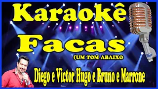 Karaokê Facas (UM TOM ABAIXO) - Diego e Victor Hugo e Bruno e Marrone