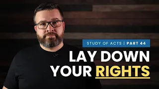 Laying Down Rights to Build Bridges - Study of Acts | Part 44 (Acts 16:1-5)