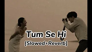 Tum Se Hi - [Slowed+Reverb] #@vibewithlofi7 - { LOFI }