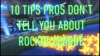 10 TIPS PROS DON'T TELL YOU ABOUT ROCKET LEAGUE