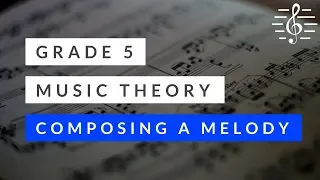 Grade 5 Music Theory - Composing a Melody in a Major Key