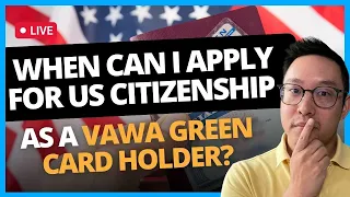 When can I apply for US citizenship as a VAWA green card holder? | July 28, 2023