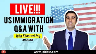 Live Immigration Q&A with Attorney John Khosravi (May 25, 2020)