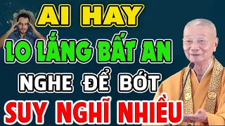 Ai Hay Lo Lắng Bất An Nghe Thầy Giảng Để Bớt Suy Nghĩ Nhiều - HT. Thích Trí Quảng