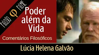 O PODER ALÉM DA VIDA. Série FILOSOFILME - Comentários filosóficos Lúcia Helena Galvão, Nova Acrópole