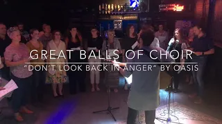 Great Balls of Choir • Oasis • Don’t look back in anger • 2018