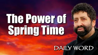 The Power of Spring Time [From The Passover Communion Mystery (Message 2382)]