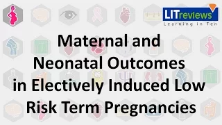 Maternal and Neonatal Outcomes in Electively Induced Low Risk Term Pregnancies