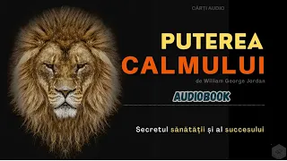 Ascultă cartea PUTEREA CALMULUI - carte audio de William George Jordan - Carti audio motivationale