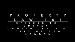 Eminent Domain - Kelo v. City of New London: Property Law 101 #83