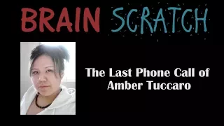 BrainScratch: The Last Phone Call of Amber Tuccaro