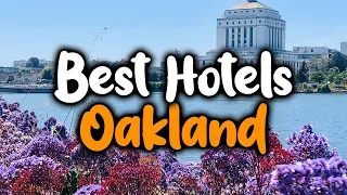 Best Hotels In Oakland - For Families, Couples, Work Trips, Luxury & Budget
