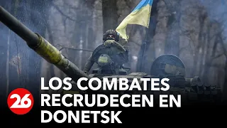 GUERRA RUSIA-UCRANIA | Los combates recrudecen en el frente del Donetsk