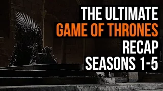 The Ultimate Game of Thrones Recap: Seasons 1-5