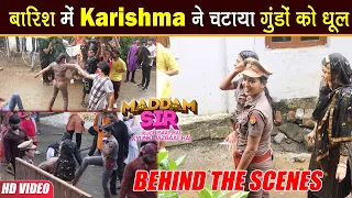 Maddam Sir BTS: Action Scene में दिखा Karishma-Haseena का Dabangg अंदाज, Barish ने किया परेशान