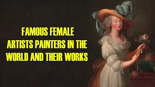 Famous Female Artists Painters In The World And Their Works | Top 10 World Trend