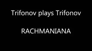 Trifonov plays Trifonov - Rachmaniana