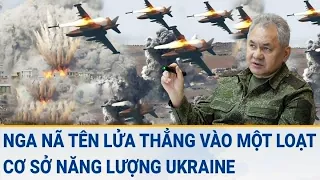 Diễn biến Nga - Ukraine: Nga nã tên lửa thẳng vào một loạt cơ sở năng lượng Ukraine