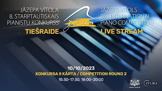 Jazeps Vitols 8th International Piano Competition -  Round II, 10/10/2023, 15:30-17:30, 18:00-20:00