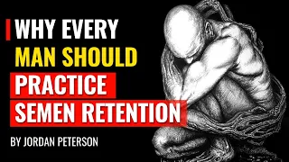 Why Every Man Should Practice Semen Retention - By Elon Musk, Jordan Peterson