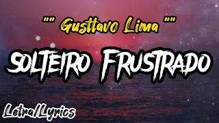 Gusttavo Lima -  Solteiro Frustrado (Letra/Lyrics)