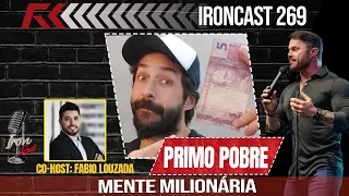 PRIMO POBRE - MENTE MILIONÁRIA CO-HOST: FABIO LOUZADA - IRONCAST #269