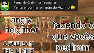 (angry neighbor) A ZUEIRA NÃO TEM LIMITE, fazendo o que vocês pediram