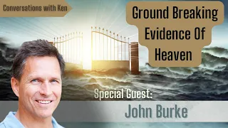 Unlocking the After Life: Ground - Breaking Evidence Of Heaven, through NDE Research - John Burke