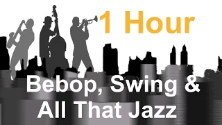 Bebop , Swing & All That Jazz - Full Album: Jazz Instrumental Music Video (1 Hour)
