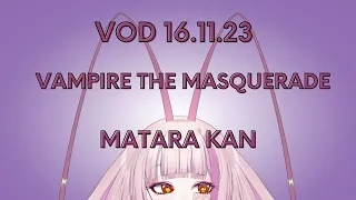 VAMPIRE THE MASQUERADE - MATARA KAN | VSHOJO [VOD 16.11.23]