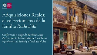 Adquisiciones Reales: el coleccionismo de la familia Rothschild