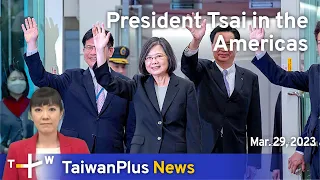 President Tsai in the Americas, 18:30, March 29, 2023 | TaiwanPlus News