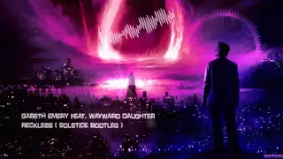 Gareth Emery feat. Wayward Daughter - Reckless (Solstice Bootleg) [HQ Free]