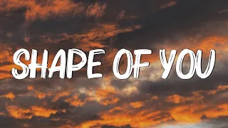 Ed Sheeran - Shape Of You (Lyrics) - I’m In Love In The Shape Of You