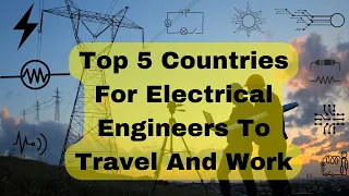 Top 5 Countries For Electrical Engineers To Travel And Work