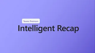 How to use Intelligent recap in Microsoft Teams Premium