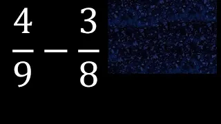 4/9 menos 3/8 , Resta de fracciones 4/9-3/8 heterogeneas , diferente denominador