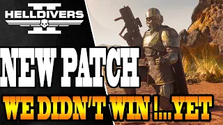 WE DIDNT WIN YET! MORE Drama AHEAD - Helldivers 2 - Patch NOTES & DEV RESPONSE