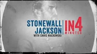 Stonewall Jackson: The Civil War in Four Minutes