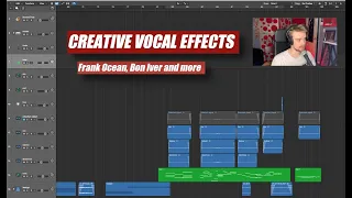 Creative Vocal Effects (Frank Ocean, Bon Iver and more)