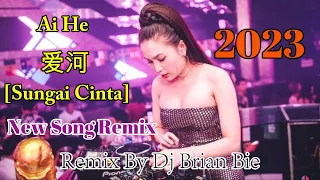 Ai He - 爱河 (Sungai Cinta) Trending Popular By Dj Brian Bie