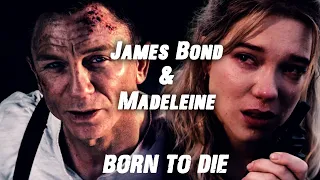 James Bond & Madeleine Swann || Born To Die