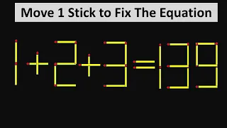 Matchstick Riddle - 1+2+3=139 - Fix The Equation by Moving Just 1 Stick