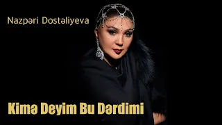 Nazpəri Dostəliyeva — Kimə Deyim Bu Dərdimi (Rəsmi Audio)