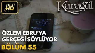 Karagül 55. Bölüm (Full HD Tek Parça)Özlem Ebru'ya Gerçeği Söylüyor