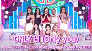 How would Girls' Generation singing Only you by TWICE