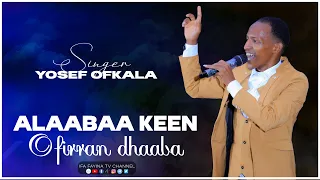 " ALAABAA KEEN OFIRRA DHAABA " FAR. YOOSEF OFKALAA @ifafayinatvofficial1906