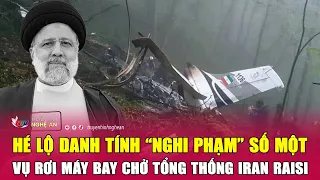 Hé lộ danh tính “nghi phạm” số một vụ rơi máy bay chở Tổng thống Iran Raisi | Nghệ An TV