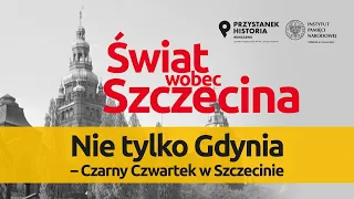 Nie tylko Gdynia ➡ CZARNY CZWARTEK w Szczecinie – cykl Świat wobec Szczecina [DYSKUSJA ONLINE]