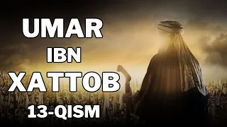 UMAR IBN XATTOB 13 - QISM  |  УМАР ИБН ХАТТОБ  13 - КИСМ  [4K]